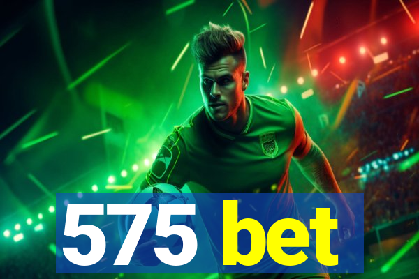 575 bet